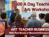 Art Teacher Business 500 A Day Teaching Art Workshops VLOG 3 MooreMethod