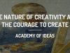 The Nature of Creativity and The Courage to Create