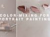 COLOR MIXING FOR PORTRAIT PAINTING Mixing flesh tones