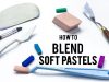 Eight different ways to blend soft pastels