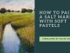 How to Paint a Salt Marsh with Soft Pastels Time Lapse Pastel Painting