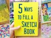 5 Ways to Fill a Sketchbook Fun Drawing Ideas and Sketchbook Hacks