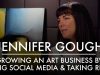 Growing an Art Business by Using Social Media and Taking Risks Artist Entrepreneur Jennifer Gough