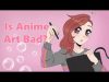 Why Your Art Teacher Hates Anime