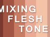 Essentials to Mixing Any Flesh Tone Painting Skin Colors