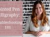 Pointed Pen Calligraphy Troubleshooting 101