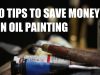 10 Tips to save money on oil painting material What you need to start oil painting