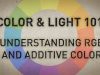 COLOR and LIGHT 101 RGB and Additive Color Systems