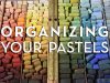 Organizing Your Pastels