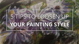 5 Quick Tips to Loosen Up Your Painting Style