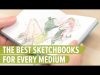 The Best Sketchbooks for Every Medium