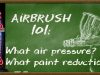 Airbrush Tutorial What Air Pressure and What Paint Reduction