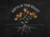 Arts is the Root Why Arts in Schools Matter