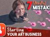 7 Mistakes on Starting Your Art Business
