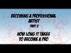 Becoming a Professional Artist Part 2 How Long it Takes