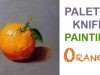 How to paint Fruit Orange Expressive style using palette knife