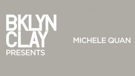 BKLYN CLAY Presents Michele Quan The Creative Act of