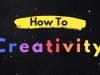 How To Creativity