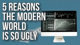 5 Reasons the Modern World Is so Ugly