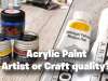 Acrylics – Craft or Artist Quality – which is best