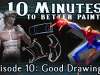Good Drawing – 10 Minutes To Better Painting – Episode