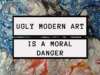 Why Ugly Modern Art is Dangerous: Truth, Goodness and Beauty