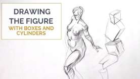 DRAWING THE FIGURE WITH BOXES AND CYLINDERS: And how it’ll
