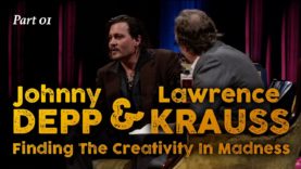 Johnny Depp & Lawrence Krauss (PT01): Finding The Creativity In