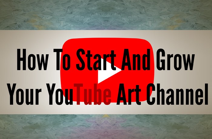 How-To-Start-And-Grow-Your-YouTube-Art-Channel